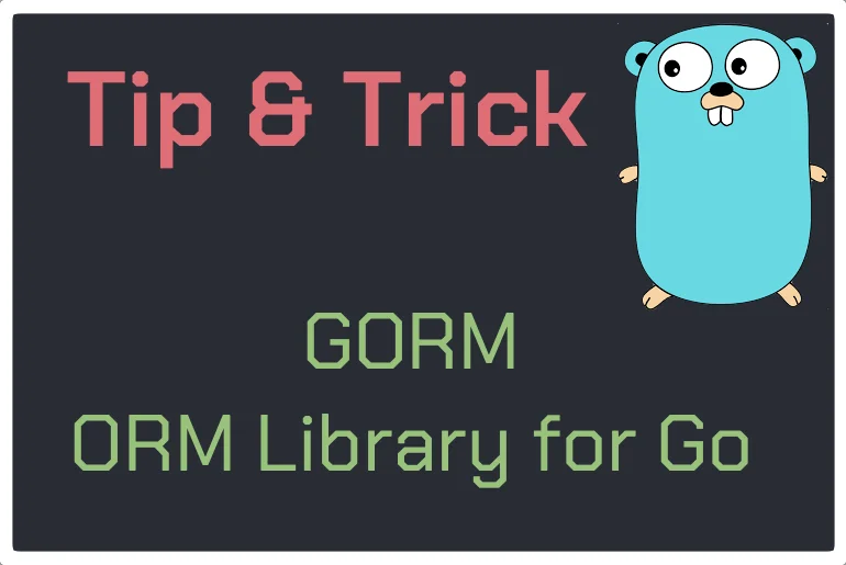 Tip & Trick – GORM | ORM library for Golang